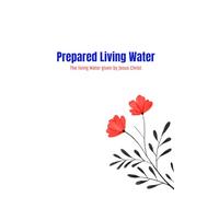 Prepared Living Water: The Living Water Given by Jesus Christ