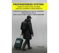 Preparedness System: Complete Guide to EDC, Go Bags, Survival Planning & Crisis Mobility.: A Practical Framework for Everyday Readiness,Urban Survival Skills,Family Safety,Real-World Crisis Response
