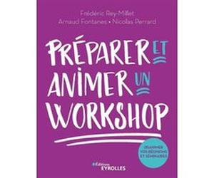 Préparer et animer un workshop Frédéric Rey-Millet (Auteur), Arnaud Fontanes (Auteur), Nicolas Perrard (Auteur)