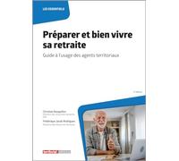 Préparer et bien vivre sa retraite: Guide à l'usage des agents territoriaux