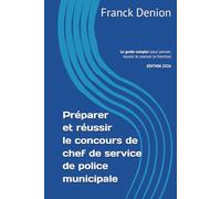 Préparer et réussir le concours de chef(fe) de service de police municipale: Le guide complet pour penser, réussir et exercer la fonction