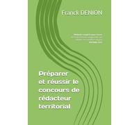 Préparer et réussir le concours de rédacteur territorial: Méthode complète pour réussir les écrits et oraux, comprendre les attentes des membres du jury