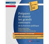 Préparer et réussir les grands concours de la fonction publique: Élaborer sa stratégie de concours - S'organiser et travailler efficacement - Se préparer aux épreuves écrites et aux épreuves orales