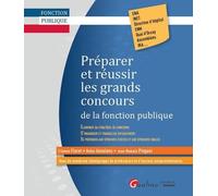 PREPARER ET REUSSIR LES GRANDS CONCOURS DE LA FONCTION PUBLIQUE: GUIDE PR TRAVAILLER ET S'ORGANISER EFFICACEMENT ET POUR SE PREPARER AUX EPREUVES