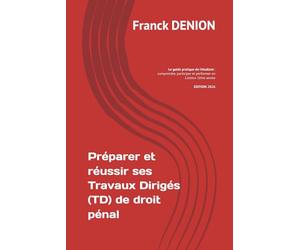 Préparer et réussir ses Travaux Dirigés (TD) de droit pénal: Le guide pratique de l’étudiant : comprendre, participer et performer en Licence 2ème année