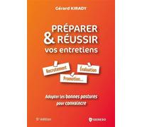 Préparer et réussir vos entretiens Recrutement, évaluation, promotion... Adopter les bonnes postures pour convaincre - Gérard Kirady - Gereso Eds - broché - Guide