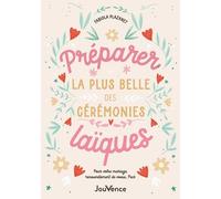 Préparer la plus belle des cérémonies laïques. Pour votre mariage, renouvellement de voeux, Pacs