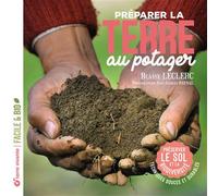 Préparer la terre au potager Préserver le sol et la biodiversité - Blaise Leclerc - Terre Vivante - broché - Guide