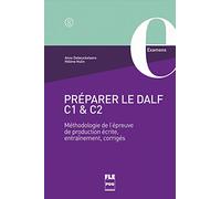 Preparer le DALF C1 & C2: Méthodologie de l'épreuve de production écrite, entrâinement, corrigés / Übungsbuch