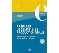 Préparer le DELF B1 & B2 Production orale: Méthodologie de l'épreuve, entraînements, corrigés