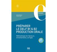 Préparer le DELF B1 & B2 Production orale: Méthodologie de l'épreuve, entraînements, corrigés