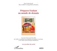 Préparer l'enfant au monde de demain Actes de l'Université d'été 2016 de l'AIGS, Association Interrégionale de Guidance et de Santé, et de l'IEM, Institut d'Études Mondialistes - Serge Dalla Piazza - 