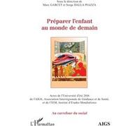 Préparer l'enfant au monde de demain: Actes de l'Université d'été 2016 de l'AIGS, Association Interrégionale de Guidance et de Santé, et de l'IEM, Institut d'Études Mondialistes