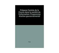 Préparer l'entrée de la France dans la société de l'information - programme d'action gouvernemental - Inconnus - Documentation Francaise - Livre