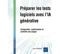 Préparer les tests logiciels avec l’IA générative - Comprendre, expérimenter et contrôler ses usages - Julien Prévost - Eni Editions - broché - Guide