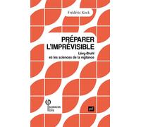 Préparer l'imprévisible Lévy-Bruhl et les sciences de la vigilance - Frédéric Keck - Puf - broché - Essai