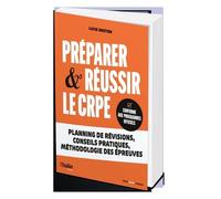 Préparer et réussir le CRPE: Planning de révisions, conseils pratiques, méthodologie des épreuves