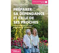 Préparer sa dépendance et celle de ses proches: Guide pratique pour mieux appréhender la vieillesse