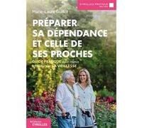 Préparer sa dépendance et celle de ses proches Marie-Laure Guillot (Auteur)