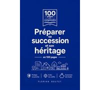 Préparer sa succession et son héritage: Anticiper sa transmission, rédiger son testament, comprendre les droits de succession et savoir réagir à un décès - guide pratique en 100 pages
