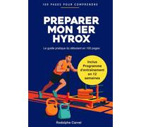 Préparer son 1er Hyrox: Le guide pratique du débutant : comprendre les 8 épreuves, suivre un plan d'entraînement clair et réussir votre première course