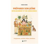 Préparer son jeûne efficacement et en conscience - Programme, recettes, détox, émotions - Fabien Moine - Exuvie Editions - broché - Guide