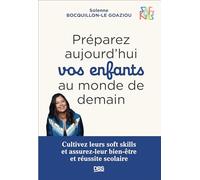 Préparez aujourd’hui vos enfants au monde de demain: Cultivez leurs soft skills et assurez-leur bien-être et réussite scolaire - SOFT KIDS