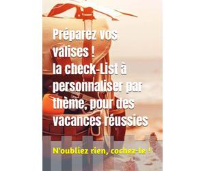“Préparez vos valises: la check-List ultime pour des vacances réussies”: “Voyagez l’esprit tranquille avec notre liste de contrôle pour les vacances”