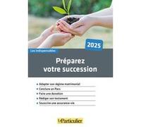 Préparez votre succession 2025 Le Particulier Editions (Auteur)