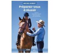 Préparez-vous à réussir, Livre de Michel Robert - Guide de préparation mentale pour surmonter tous vos obstacles Michel Robert, Karine Cante (Auteur)