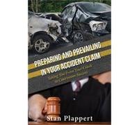 Preparing and Prevailing in Your Accident Claim by Stan Plappert Stan Plappert (Auteur)