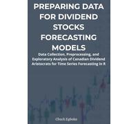 Preparing Data for Dividend Stock Forecasting Models: Data Collection, Preprocessing, and Exploratory Analysis for Time Series Forecasting in R