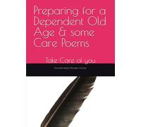 Preparing for a Dependent Old Age & some Care Poems: To look after a nonagenarian Nazi