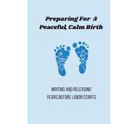 Preparing For A Peaceful, Calm Birth..Writing and Releasing Fears Before Labor Starts...Gift for Pregnant Woman...Baby Shower Gift..Pregnancy ... and Deliver Nurse Gift