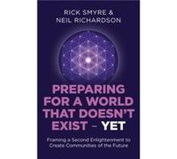 Preparing for a World that Doesnt Exist Yet Framing a Second Enlightenment to Create Communities of the Future by Neil Richardson Rick Smyre & Neil Richardson (Auteur)