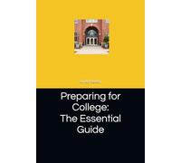 Preparing for College: The Essential Guide