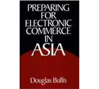 Preparing for Electronic Commerce in Asia Douglas Bullis (Auteur)