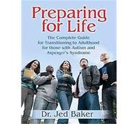 Preparing for Life: The Complete Guide for Transitioning to Adulthood for Those With Autism And Asperger's Syndrome