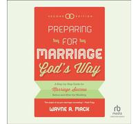 Preparing for Marriage God's Way: A Step-By-Step Guide for Marriage Success Before and After the Wedding, Second Edition