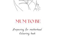 Preparing for motherhood Colouring book: Tips for mothers and their newborns