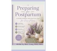 Preparing for Postpartum: A Guided Journal and Practical Plan for New Moms: A 4-W uide to the Fourth Trimester with Daily Journaling and Real-Life Support