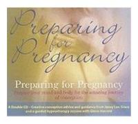 Preparing for Pregnancy: Prepare Your Mind and Body for the Amazing Journey of Conception Grace, Janey Lee, Harrold, Glenn (Auteur)