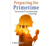 Preparing for Primetime: The Essential TV Journalism Guide in the AI Age