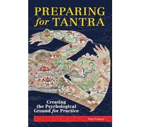 Preparing for Tantra: Creating the Psychological Ground for Practice