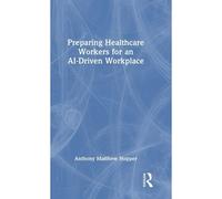 Preparing Healthcare Workers For An Ai-Driven Workplace