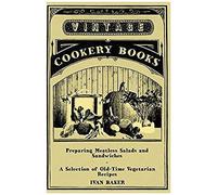 Preparing Meatless Salads And Sandwiches - A Selection Of Old-Time Vegetarian Recipes