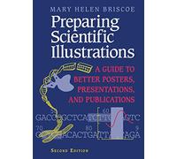 Preparing Scientific Illustrations: "A Guide To Better Posters, Presentations, And Publications"