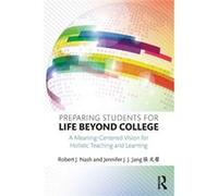 Preparing Students For Life Beyond College: A Meaning-Centered Vision For Holistic Teaching And Learning (Paperback) Robert J Nash, Jennifer J J Jang (Auteur)