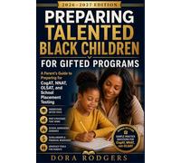 Preparing Talented Black Children Access Gifted Programs 2026-2027 Edition: A Parent’s Guide to Preparing for CogAT, NNAT, OLSAT, and School Placement Testing