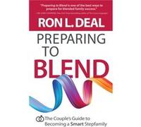 Preparing to Blend The Couples Guide to Becoming a Smart Stepfamily by Ron L. Deal Ron L. Deal (Auteur)